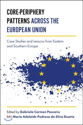 Core-Periphery Patterns Across the European Union: Case Studies and Lessons from Eastern and Southern Europe