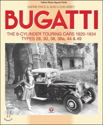 Bugatti - The 8-Cylinder Touring Cars 1920-34: The 8-Cylinder Touring Cars 1920-1934 - Types 28, 30, 38, 38a, 44 &amp; 49