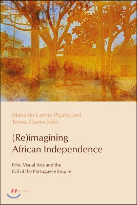 (Re)imagining African Independence: Film, Visual Arts and the Fall of the Portuguese Empire