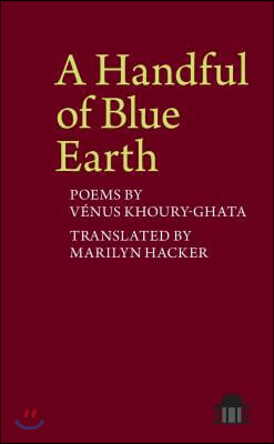 A Handful of Blue Earth: Poems by Venus Khoury-Ghata