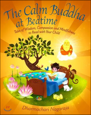 The Calm Buddha at Bedtime: Tales of Wisdom, Compassion and Mindfulness to Read with Your Child