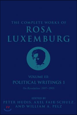 The Complete Works of Rosa Luxemburg Volume III