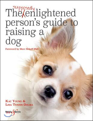 The Supposedly Enlightened Person&#39;s Guide to Raising a Dog