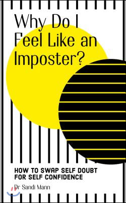 Why Do I Feel Like an Imposter?: How to Understand and Cope with Imposter Syndrome