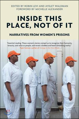 Inside This Place, Not of It: Narratives from Women&#39;s Prisons