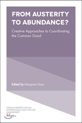 From Austerity to Abundance?: Creative Approaches to Coordinating the Common Good