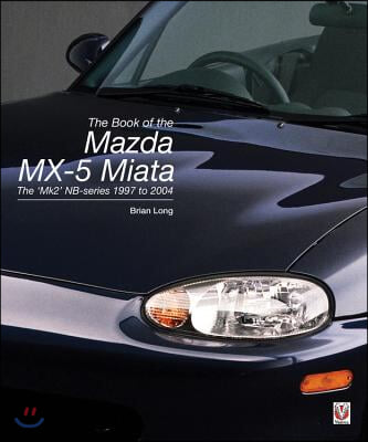 The Book of the Mazda MX-5 Miata: The 'Mk2' Nb-Series 1997 to 2004