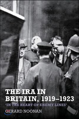 The IRA in Britain, 1919-1923: 'In the Heart of Enemy Lines'