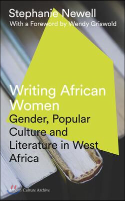 Writing African Women: Gender, Popular Culture and Literature in West Africa