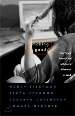 Making Good: How Young People Cope with Moral Dilemmas at Work