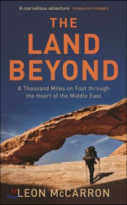 The Land Beyond: A Thousand Miles on Foot Through the Heart of the Middle East