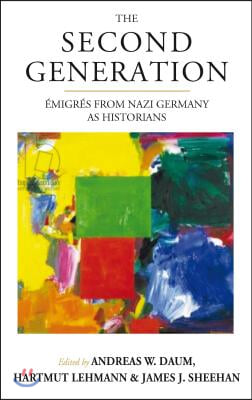 The Second Generation: Emigres from Nazi Germany as Historianswith a Biobibliographic Guide