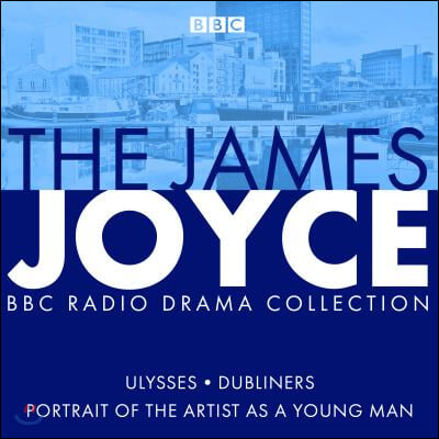 The James Joyce BBC Radio Collection: Ulysses, a Portrait of the Artist as a Young Man &amp; Dubliners