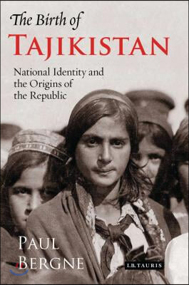 The Birth of Tajikistan: National Identity and the Origins of the Republic