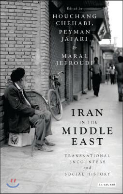 Iran in the Middle East: Transnational Encounters and Social History