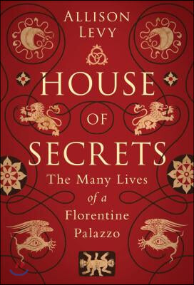 House of Secrets: The Many Lives of a Florentine Palazzo