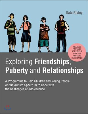 Exploring Friendships, Puberty and Relationships: A Programme to Help Children and Young People on the Autism Spectrum to Cope with the Challenges of