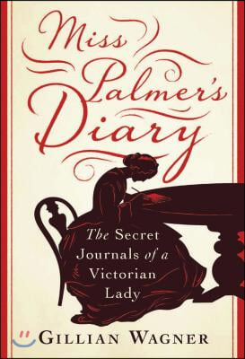 Miss Palmer&#39;s Diary: The Secret Journals of a Victorian Lady