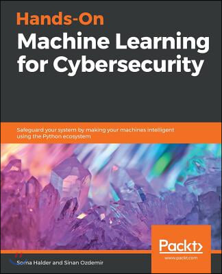 Hands-On Machine Learning for Cybersecurity