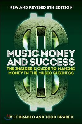 Music Money and Success 8th Edition: The Insider's Guide to Making Money in the Music Business