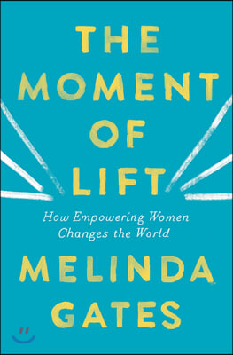 The Moment of Lift: How Empowering Women Changes the World