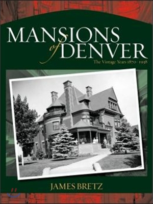 Mansions of Denver: The Vintage Years 1870-1938
