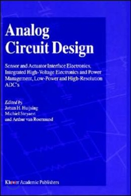 Analog Circuit Design: Sensor and Actuator Interface Electronics, Integrated High-Voltage Electronics and Power Management, Low-Power and Hig