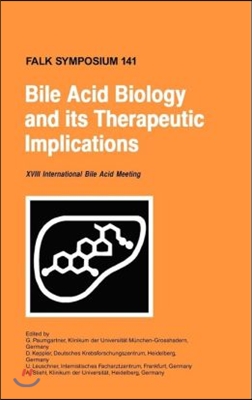 Bile Acid Biology and Its Therapeutic Implications: Proceedings of the Falk Symposium 141 (XVIII Internationale Bile Acid Meeting) Held in Stockholm,