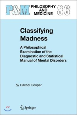 Classifying Madness: A Philosophical Examination of the Diagnostic and Statistical Manual of Mental Disorders