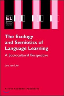 The Ecology and Semiotics of Language Learning: A Sociocultural Perspective