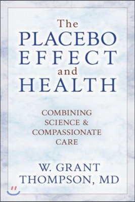 The Placebo Effect And Health: Combining Science &amp; Compassionate Care