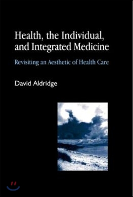 Health, the Individual, and Integrated Medicine: Revisiting an Aesthetic of Health Care