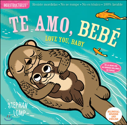 Indestructibles: Te Amo, Beb&#233; / Love You, Baby: Chew Proof - Rip Proof - Nontoxic - 100% Washable (Book for Babies, Newborn Books, Safe to Chew)