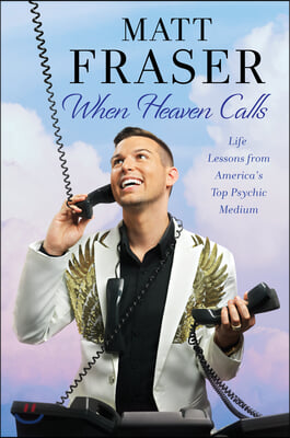 When Heaven Calls: Life Lessons from America&#39;s Top Psychic Medium