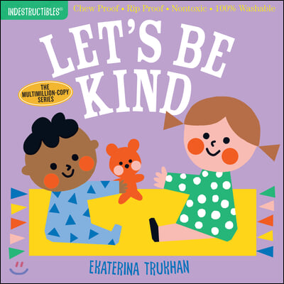 Indestructibles: Let&#39;s Be Kind (A First Book of Manners)