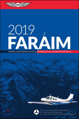 FAR/AIM 2019 Federal Aviation Regulations / Aeronautical Information Manual