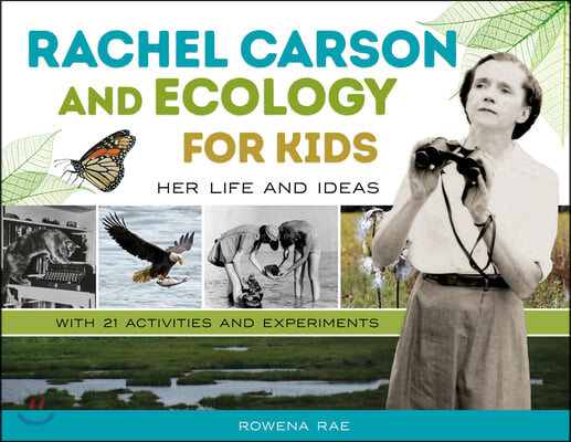 Rachel Carson and Ecology for Kids: Her Life and Ideas, with 21 Activities and Experiments Volume 74