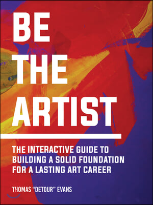 Be the Artist: The Interactive Guide to a Lasting Art Career