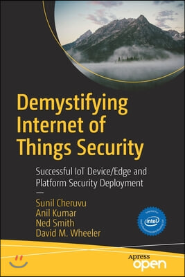 Demystifying Internet of Things Security: Successful Iot Device/Edge and Platform Security Deployment