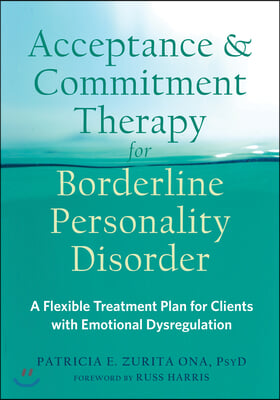 Acceptance and Commitment Therapy for Borderline Personality Disorder: A Flexible Treatment Plan for Clients with Emotion Dysregulation