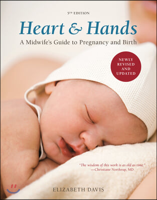 Heart and Hands, Fifth Edition [2019]: A Midwife&#39;s Guide to Pregnancy and Birth