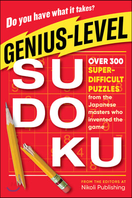 Genius-Level Sudoku: Over 300 Super-Difficult Puzzles from the Japanese Masters Who Invented the Game