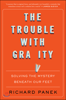 The Trouble with Gravity: Solving the Mystery Beneath Our Feet