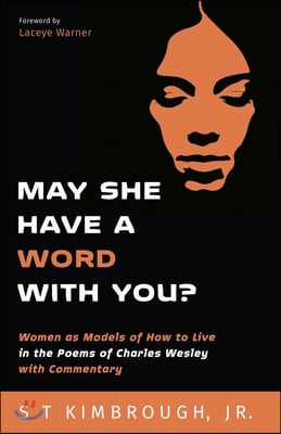 May She Have a Word with You?: Women as Models of How to Live in the Poems of Charles Wesley with Commentary