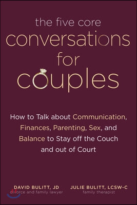 The Five Core Conversations for Couples: Expert Advice about How to Develop Effective Communication, a Long-Term Financial Plan, Cooperative Parenting