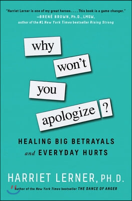 Why Won&#39;t You Apologize?: Healing Big Betrayals and Everyday Hurts