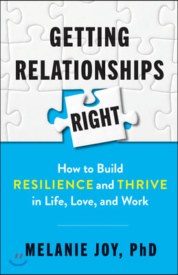 Getting Relationships Right: How to Build Resilience and Thrive in Life, Love, and Work