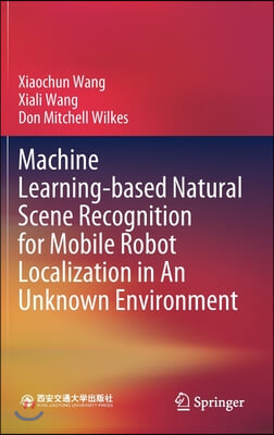 Machine Learning-Based Natural Scene Recognition for Mobile Robot Localization in an Unknown Environment