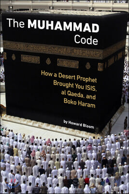 The Muhammad Code: How a Desert Prophet Brought You ISIS, Al Qaeda, and Boko Haram