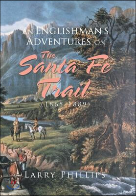 An Englishman&#39;s Adventures on the Santa Fe Trail (1865-1889)